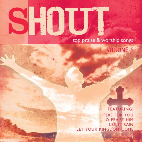 Shout To The Lord - Top Praise & Worship Songs - Volume 6