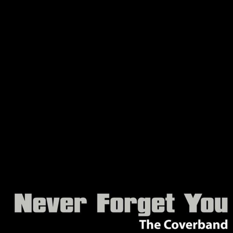 The Coverband Never Forget You Original Version By The Noisettes Lyrics Musixmatch