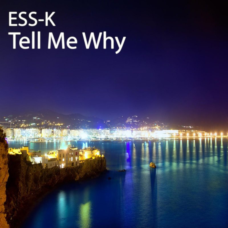 Tell me why to do. Tell me why?. Tell me why Song. ESS - K. Tell me why песня.