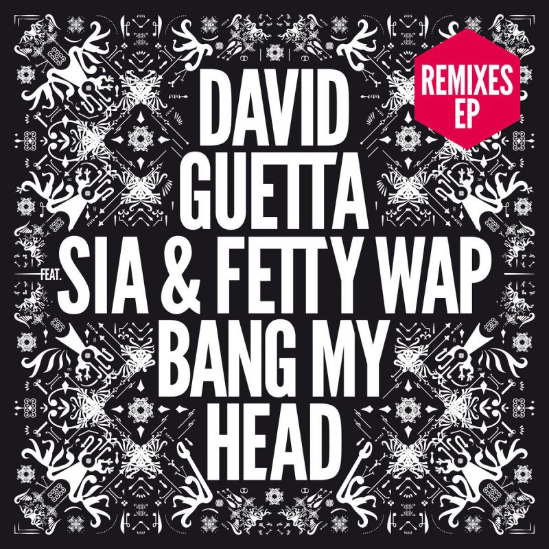 Letra De Bang My Head Feat Sia Fetty Wap Extended De David Guetta Fetty Wap Sia Musixmatch
