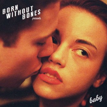 Letras De Baby Por Born Without Bones Musixmatch A Maior Base De Dados De Letras De Musicas Do Mundo