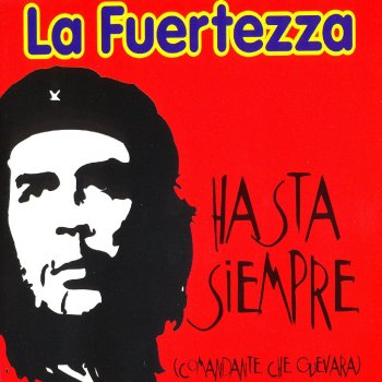 Hasta Siempre Comandante Che Guevara By La Fuertezza Album Lyrics Musixmatch Song Lyrics And Translations