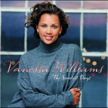 The Sweetest Days By Vanessa Williams Album Lyrics Musixmatch Every morning me wake up me give thanks to life still, you see. musixmatch