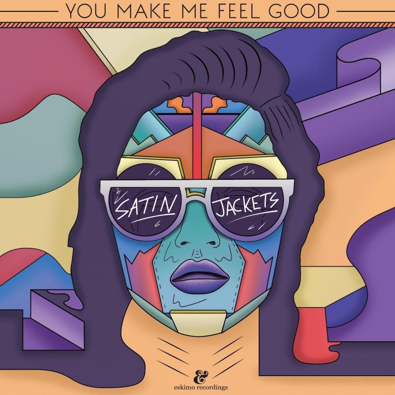 Satin Jackets You Make Me Feel Good Radio Edit Songtext Musixmatch Satin jackets is the brainchild of german music producer tim bernhardt who teamed up with his friend den ishu as lead performer. musixmatch