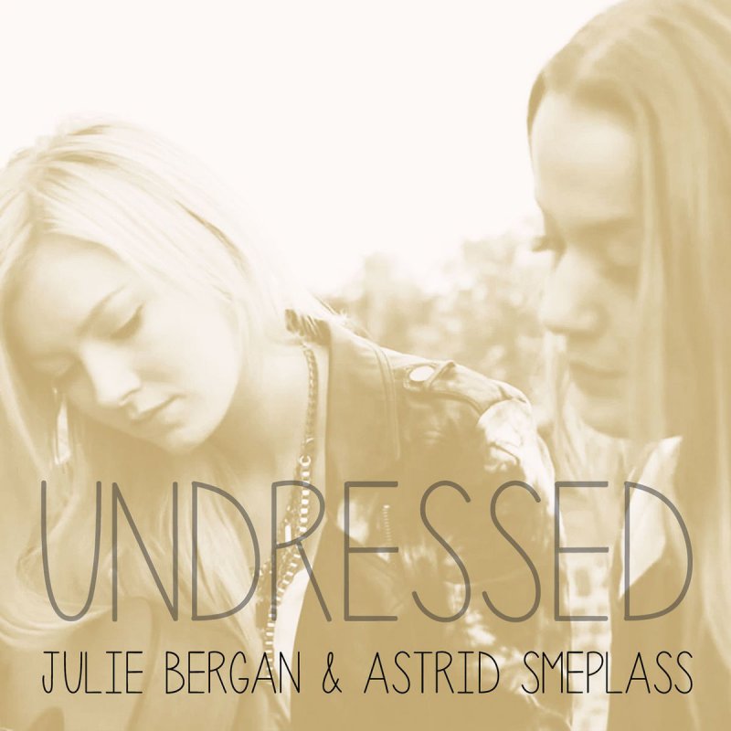 Julie Bergan Feat Astrid S Undressed Lyrics Musixmatch I'm standing right on the edge looking down at the bottom and i know it will hurt hitting ground, but i don't think that i'd mind the falling would anyone know? julie bergan feat astrid s undressed