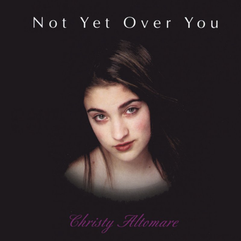 Christy Altomare Not Yet Over You Lyrics Musixmatch Christy Altomare Not Yet Over You Lyrics Musixmatch