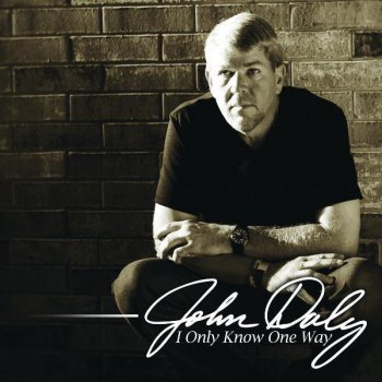 I Only Know One Way By John Daly Album Lyrics Musixmatch