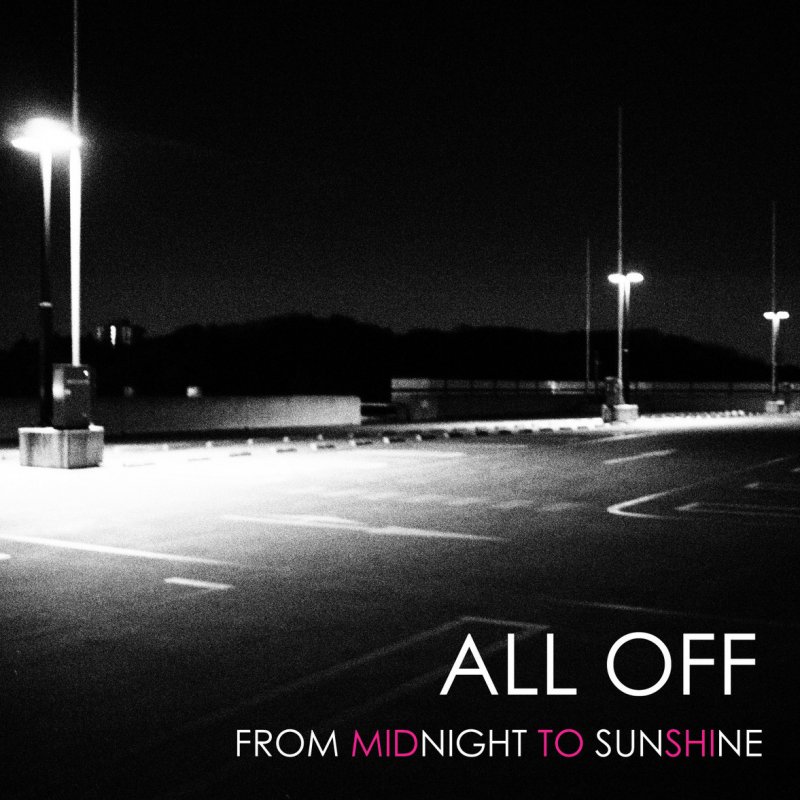 Wake me off. All off from Midnight to Sunshine. All off all off Ep.