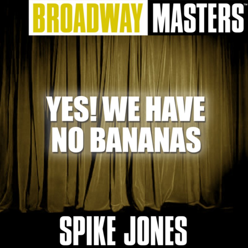 Spike Jones Yes We Have No Bananas Paroles Musixmatch
