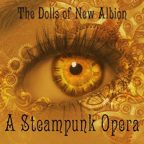 The Dolls of New Albion: a Steampunk Opera