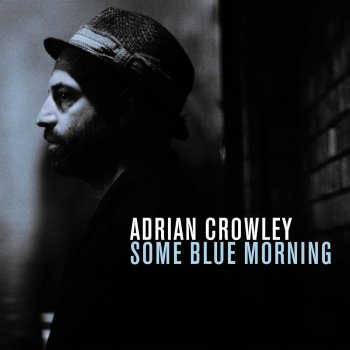 Some Blue Morning By Adrian Crowley Album Lyrics Musixmatch Song Lyrics And Translations