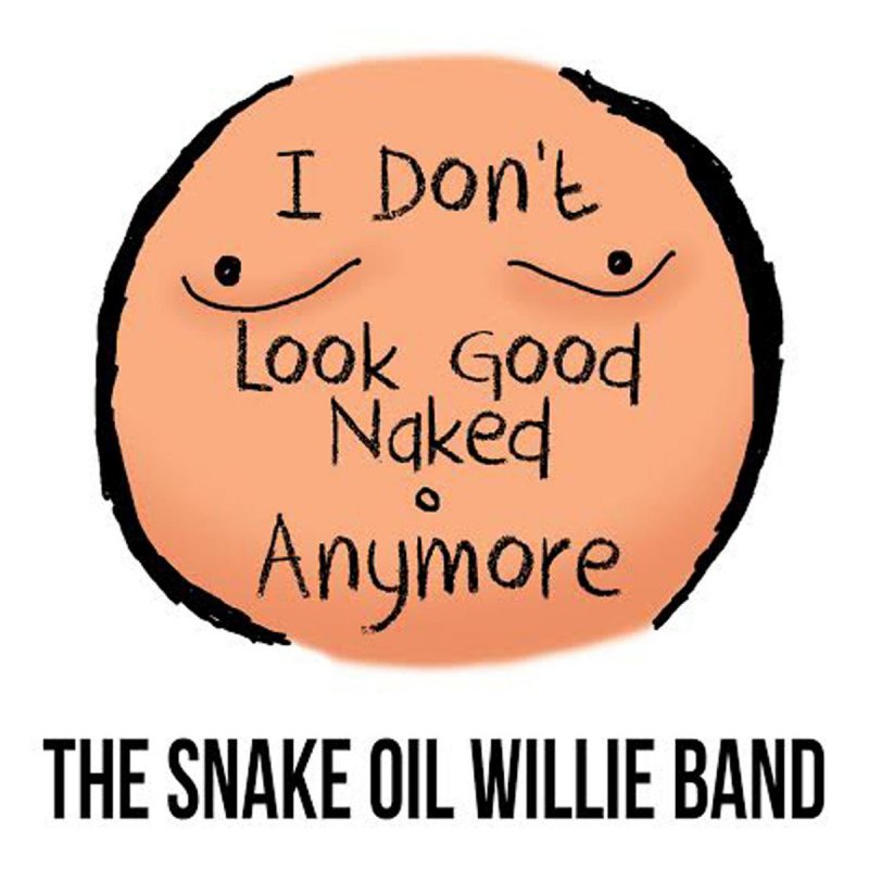 Letra de I Don't Look Good Naked Anymore de The Snake Oil Willie.....