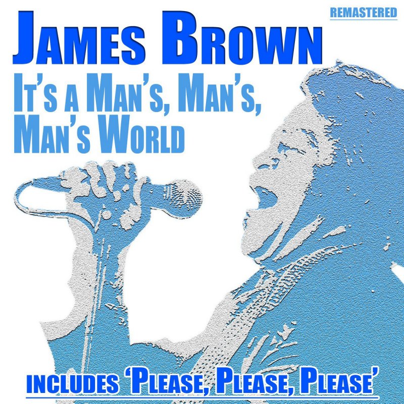 Mans world. It’s a man’s man’s man’s World Джеймс Браун. Its a mans mans mans World Джеймс Браун. James Brown it's a man's man's man's World альбом. Its a man World James Brown.