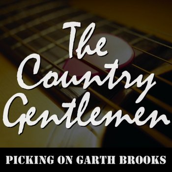 Picking On Garth Brooks By The Country Gentlemen Album Lyrics Musixmatch