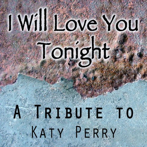 I Will Love You Tonight: A Tribute to Katy Perry Best Songs & Greatest Hits. You're My Baby & I'm Yours