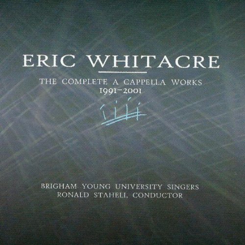 Eric Whitacre: The Complete A Cappella Works, 1991-2001