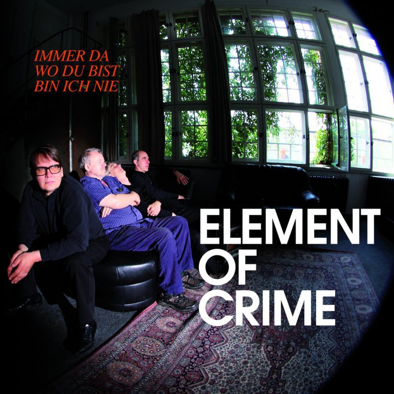 Element of Crime - Immer Da Wo Du Bist Bin Ich Nie Lyrics | Musixmatch
