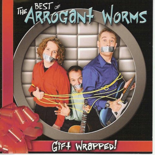 Gift Wrapped: The Best Of the Arrogant Worms