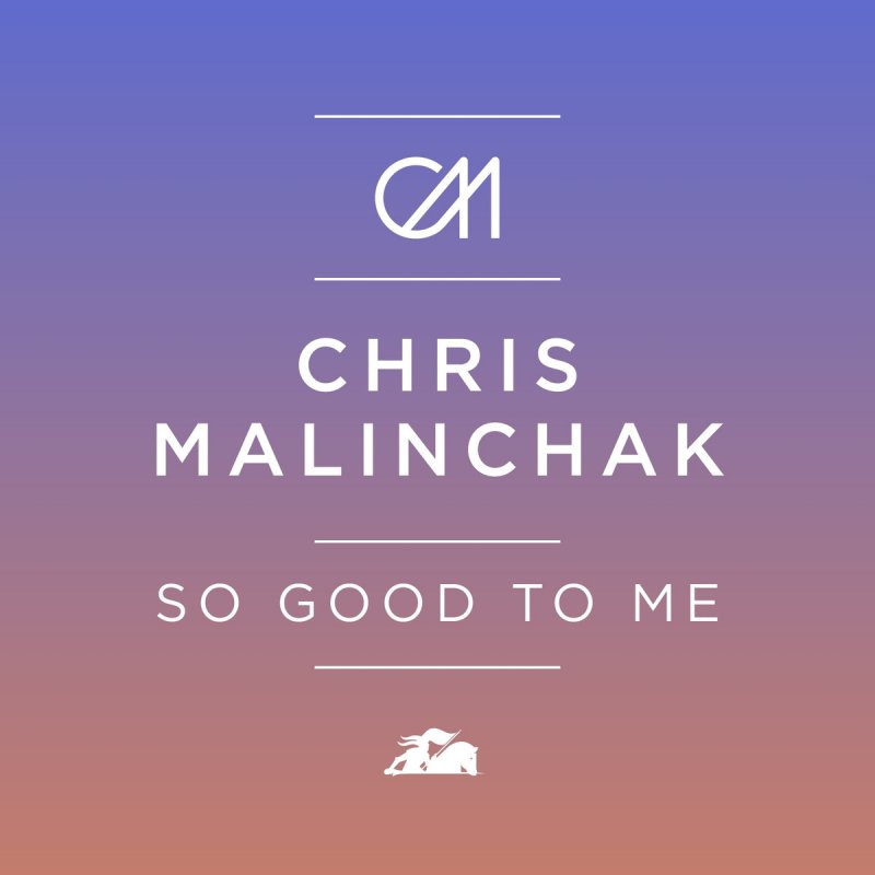 Chris Malinchak So Good To Me Lyrics Musixmatch