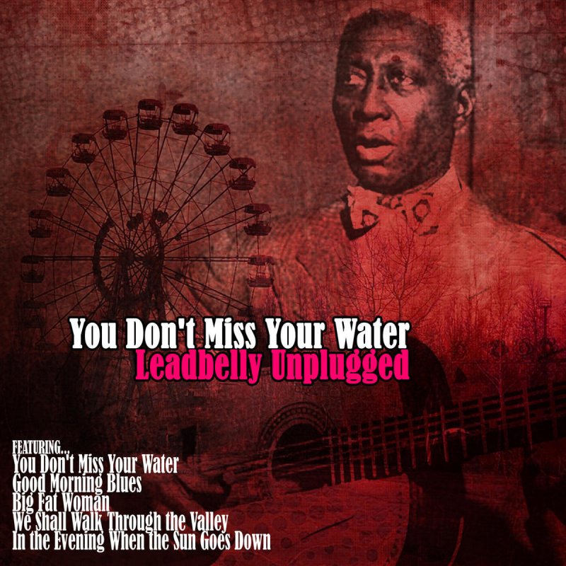 Letra de Bring Me a Little Water,Silvy de Leadbelly Musixmatch