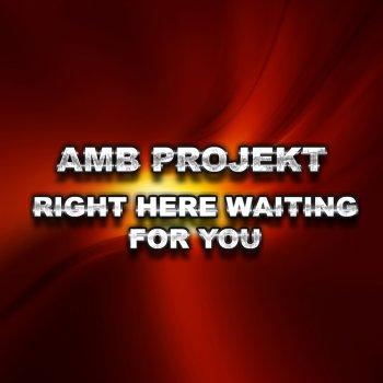 Right Here Waiting For You By Amb Projekt Album Lyrics Musixmatch Song Lyrics And Translations