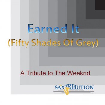 Earned It Fifty Shades Of Grey A Tribute To The Weeknd Testo Saxtribution Mtv Testi E Canzoni