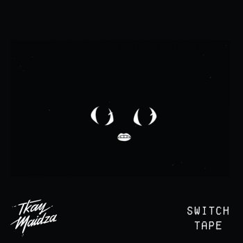 Switch Tape Tkay Maidza Lyrics Switch Tape Tkay Maidza Lyrics