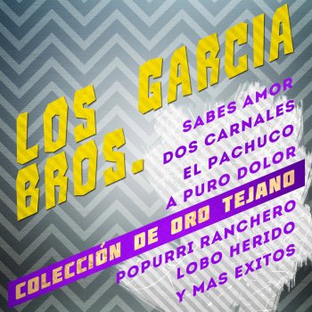 Letras Del Album Los Garcia Bros Coleccion De Oro Tejano Sabes Amor Dos Carnales El Pachuco A Puro Dolor Popurri Ranchero Lobo Herido Y Mas Exitos De Los Garcia Bros Musixmatch Aqui en vivo en la presentacion de los garcia brothers en hallabaloos de houston, texas! oro tejano sabes amor dos carnales