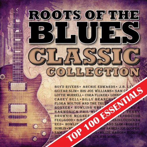Roots of the Blues - Top 100 Essentials Classic Collection