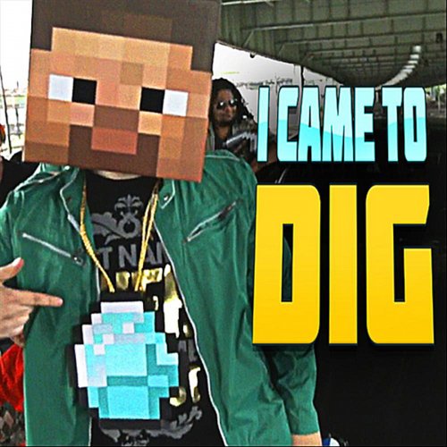 I Came To Dig (Minecraft Rap)
