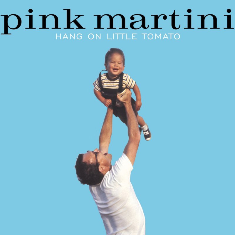 Pink Martini Hang On Little Tomato Lyrics Musixmatch