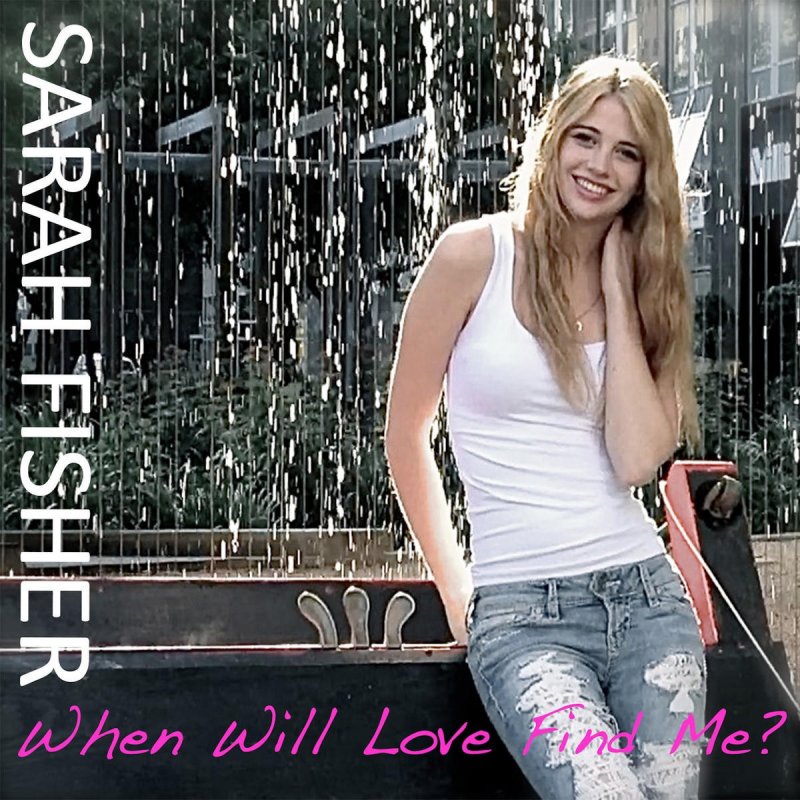 Letra de When Will Love Find Me de Sarah Fisher Musixmatch.