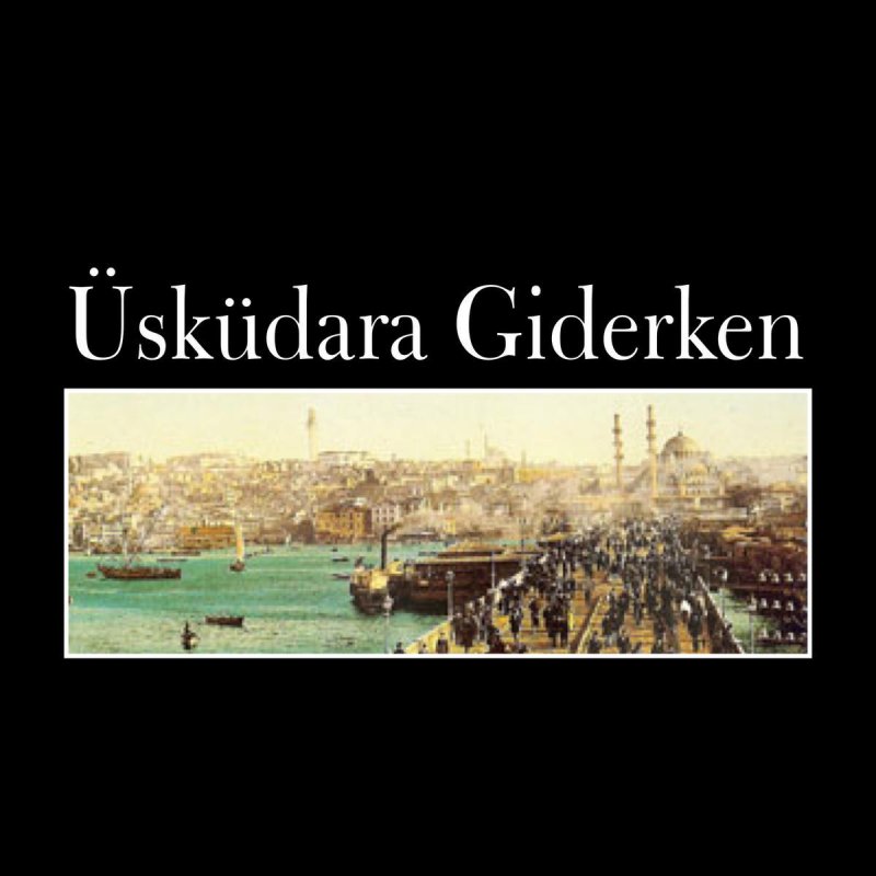 Letra De Uskudara Giderken De Safiye Ayla Musixmatch