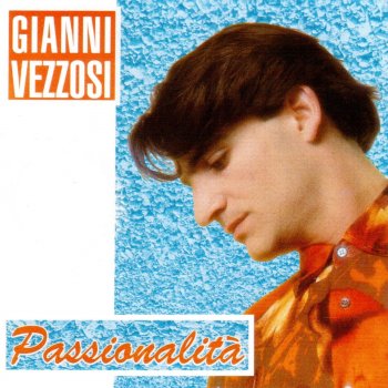Testi di Passionalità - Gianni Vezzosi | Musixmatch