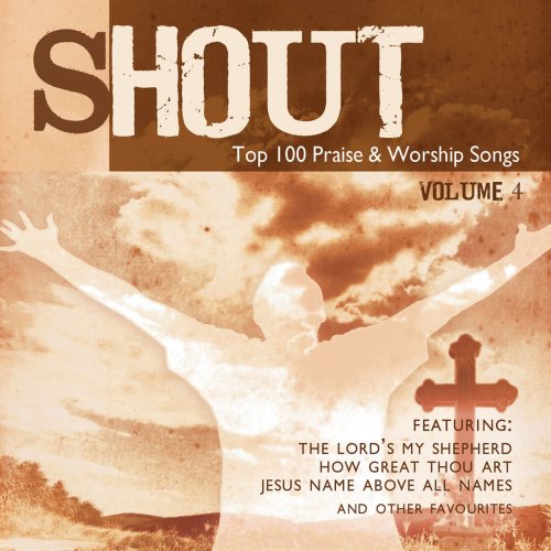 Shout to the Lord: Top 100 Worship Songs, Vol. 4