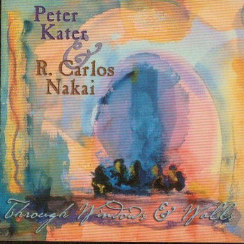 Through Windows Walls By Peter Kater Feat R Carlos Nakai Al Peter Kater Feat R Carlos Nakai Al