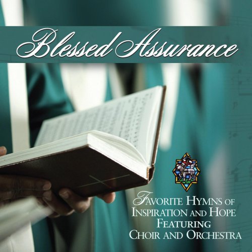 Blessed Assurance - Favorite Hymns of Inspiration and Hope Featuring Choir and Orchestra