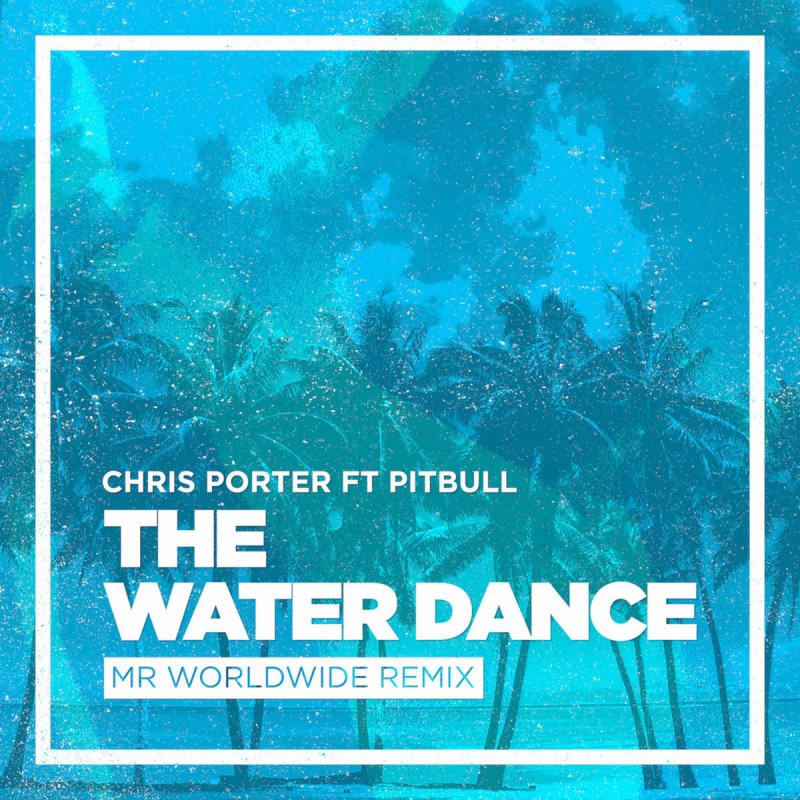 Chris Porter Feat Pitbull The Water Dance Feat Pitbull Lyrics Musixmatch