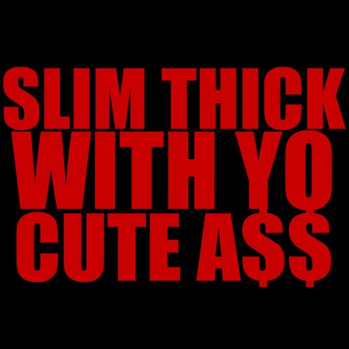 Slim Thick With Yo Cute Ass