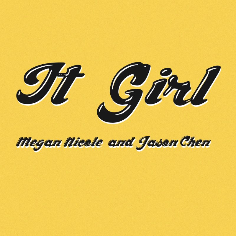 Megan Nicole Jason Chen It Girl Lyrics Musixmatch