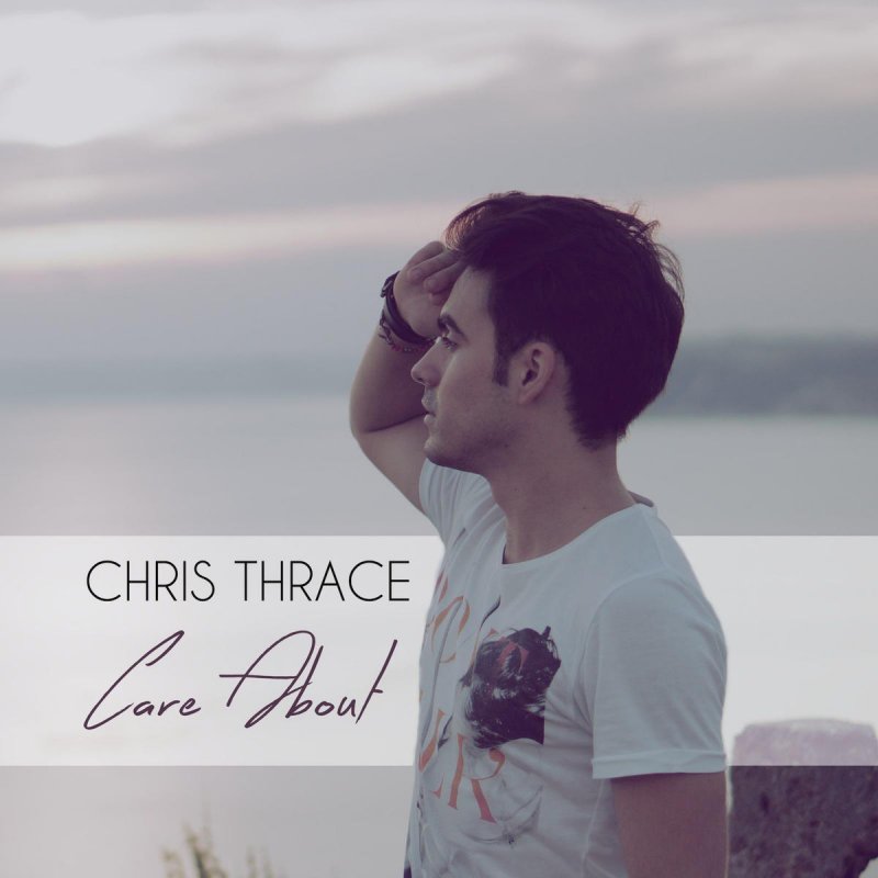 Chris Thrace Care About Lyrics Musixmatch So many people from thailand :) ขอขอบคุณ ! chris thrace care about lyrics