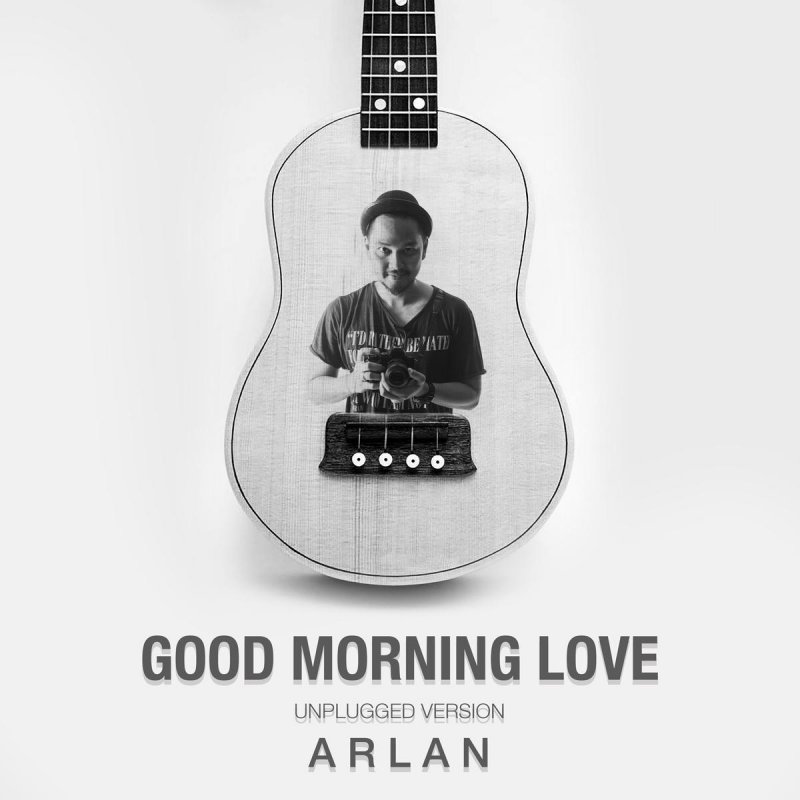 Letra De Good Morning Love Unplugged De Arlan Musixmatch