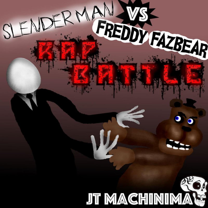 J T Machinima Slenderman Vs Freddy Fazbear Rap Battle Lyrics Musixmatch