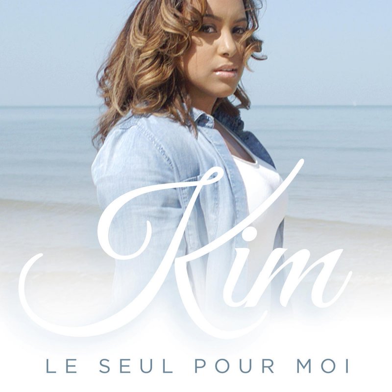 Kim Le Seul Pour Moi Letra Musixmatch