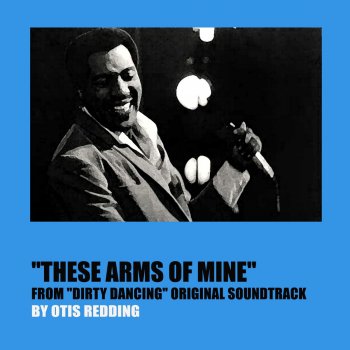These Arms of Mine (From "Dirty Dancing" Original Soundtrack)