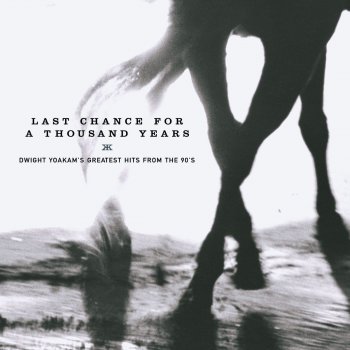 Last Chance for a Thousand Years - Dwight Yoakam's Greatest Hits from the 90's
