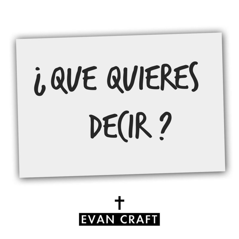 Letra de ¿Que Quieres Decir? de Evan Craft Musixmatch