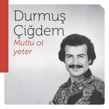 Mutlu Ol Yeter By Durmus Cigdem Album Lyrics Musixmatch Song Lyrics And Translations