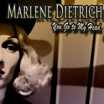 You Go To My Head By Marlene Dietrich Album Lyrics Musixmatch Song Lyrics And Translations