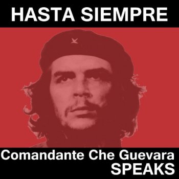 Hasta Siempre Comandante Che Guevara Speaks By Che Guevara Album Lyrics Musixmatch Song Lyrics And Translations